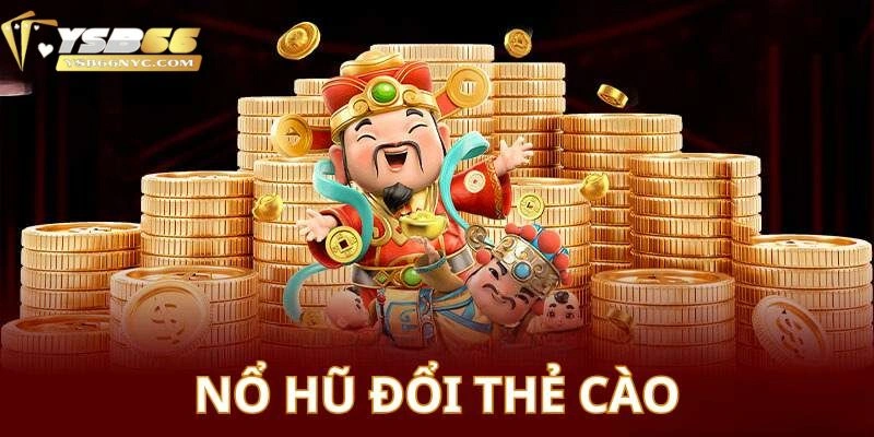 Nổ hũ đổi thẻ là gì?